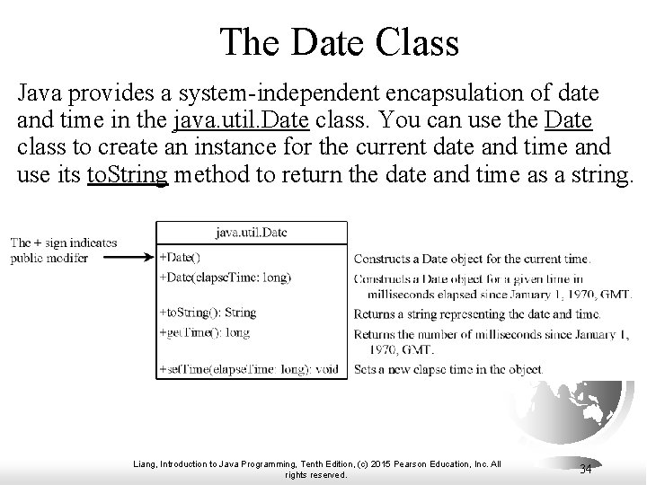 The Date Class Java provides a system-independent encapsulation of date and time in the The Date Class Java provides a system-independent encapsulation of date and time in the