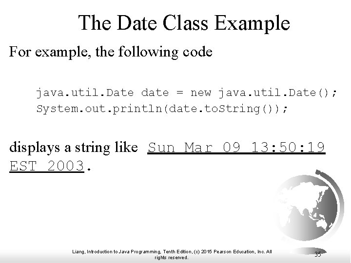 The Date Class Example For example, the following code java. util. Date date = The Date Class Example For example, the following code java. util. Date date =