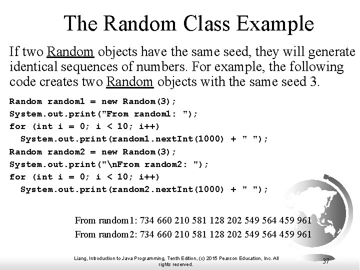 The Random Class Example If two Random objects have the same seed, they will The Random Class Example If two Random objects have the same seed, they will