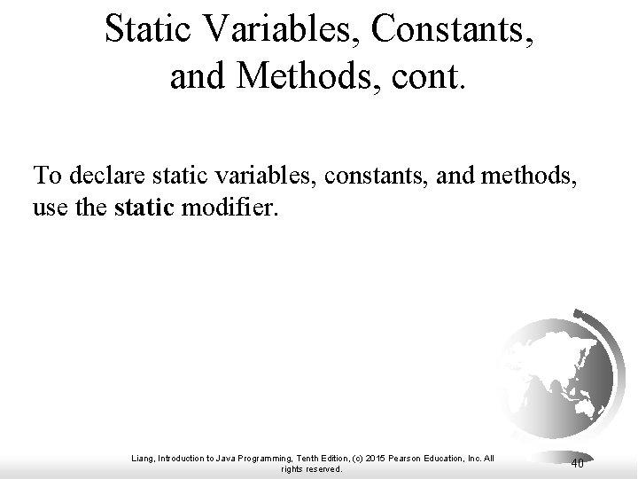 Static Variables, Constants, and Methods, cont. To declare static variables, constants, and methods, use Static Variables, Constants, and Methods, cont. To declare static variables, constants, and methods, use