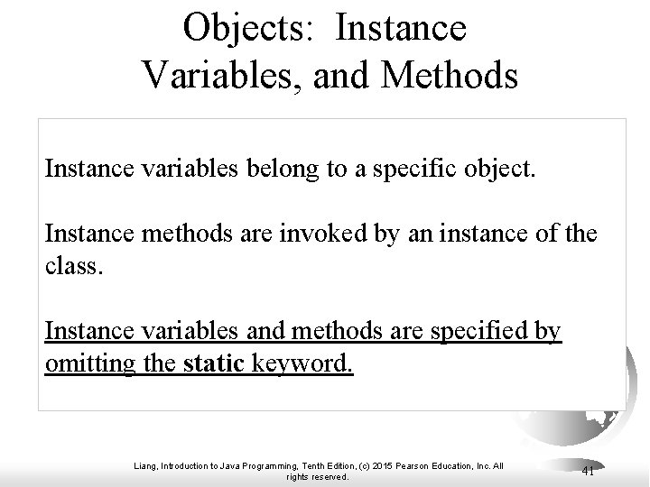 Objects: Instance Variables, and Methods Instance variables belong to a specific object. Instance methods Objects: Instance Variables, and Methods Instance variables belong to a specific object. Instance methods