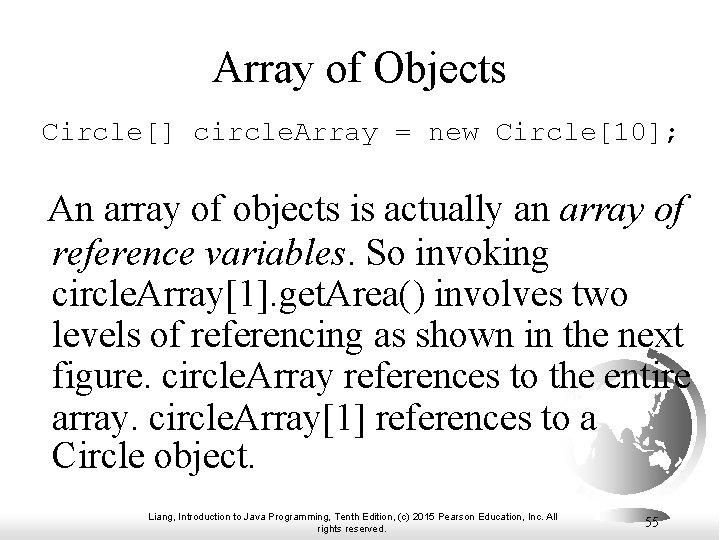 Array of Objects Circle[] circle. Array = new Circle[10]; An array of objects is