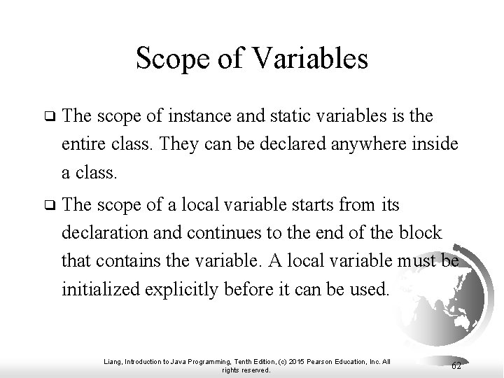 Scope of Variables ❑ The scope of instance and static variables is the entire Scope of Variables ❑ The scope of instance and static variables is the entire
