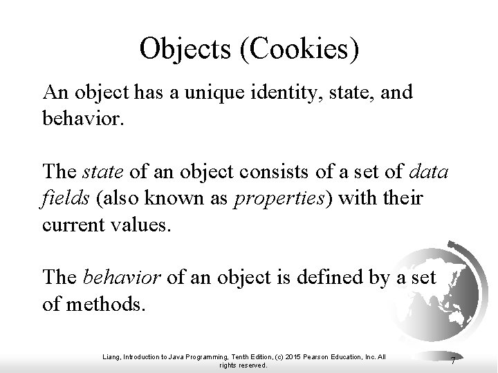 Objects (Cookies) An object has a unique identity, state, and behavior. The state of Objects (Cookies) An object has a unique identity, state, and behavior. The state of