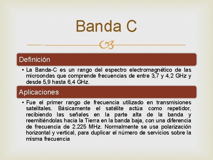 Banda C Definición • La Banda-C es un rango del espectro electromagnético de las