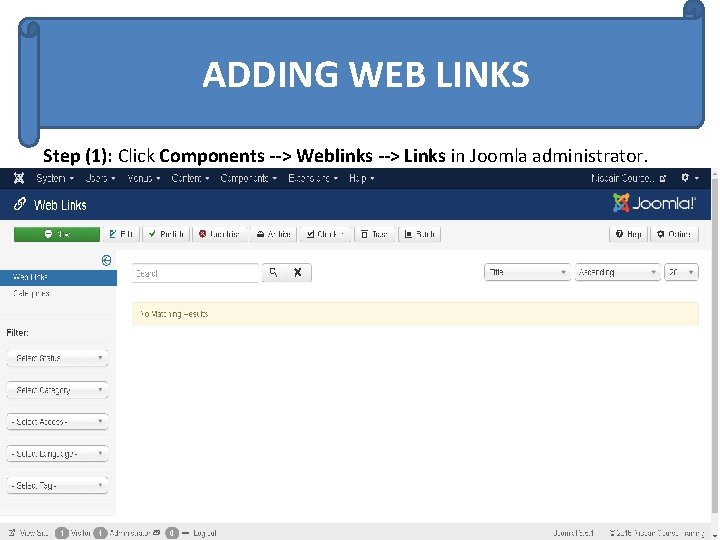 ADDING WEB LINKS Step (1): Click Components --> Weblinks --> Links in Joomla administrator.