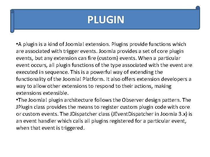 PLUGIN • A plugin is a kind of Joomla! extension. Plugins provide functions which
