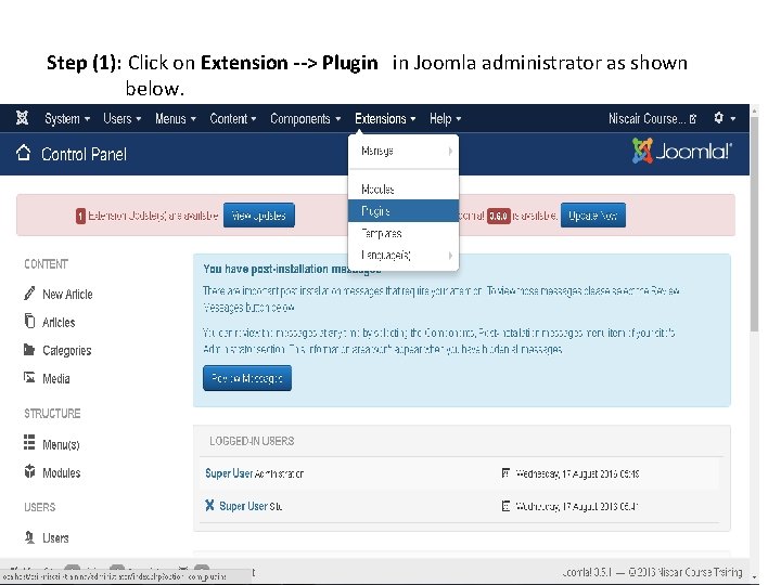 Step (1): Click on Extension --> Plugin in Joomla administrator as shown below. 