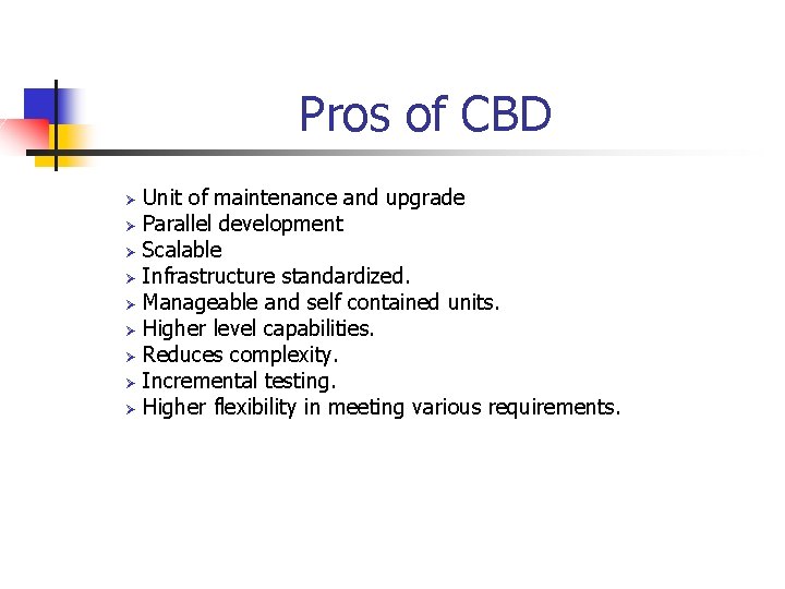 Pros of CBD Ø Ø Ø Ø Ø Unit of maintenance and upgrade Parallel