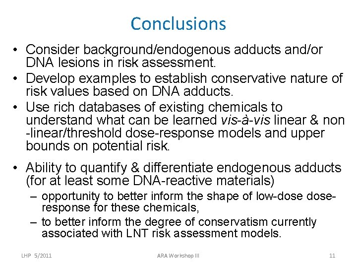 Conclusions • Consider background/endogenous adducts and/or DNA lesions in risk assessment. • Develop examples