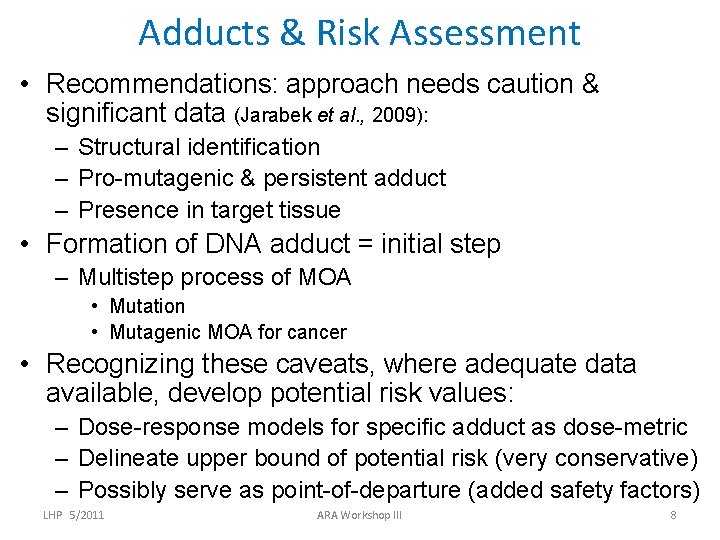 Adducts & Risk Assessment • Recommendations: approach needs caution & significant data (Jarabek et