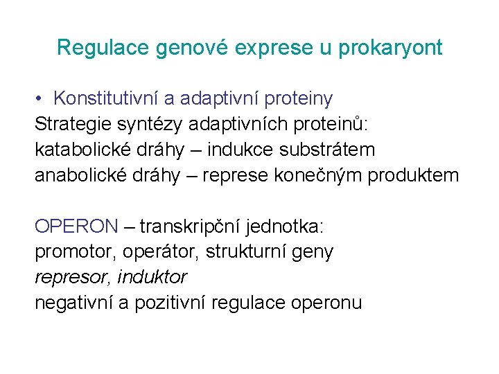 Regulace genové exprese u prokaryont • Konstitutivní a adaptivní proteiny Strategie syntézy adaptivních proteinů: