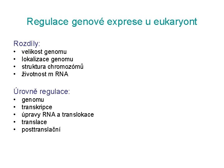 Regulace genové exprese u eukaryont Rozdíly: • • velikost genomu lokalizace genomu struktura chromozómů