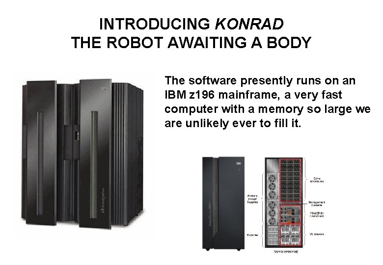 INTRODUCING KONRAD THE ROBOT AWAITING A BODY The software presently runs on an IBM