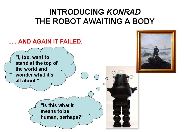 INTRODUCING KONRAD THE ROBOT AWAITING A BODY. . . AND AGAIN IT FAILED. "I,