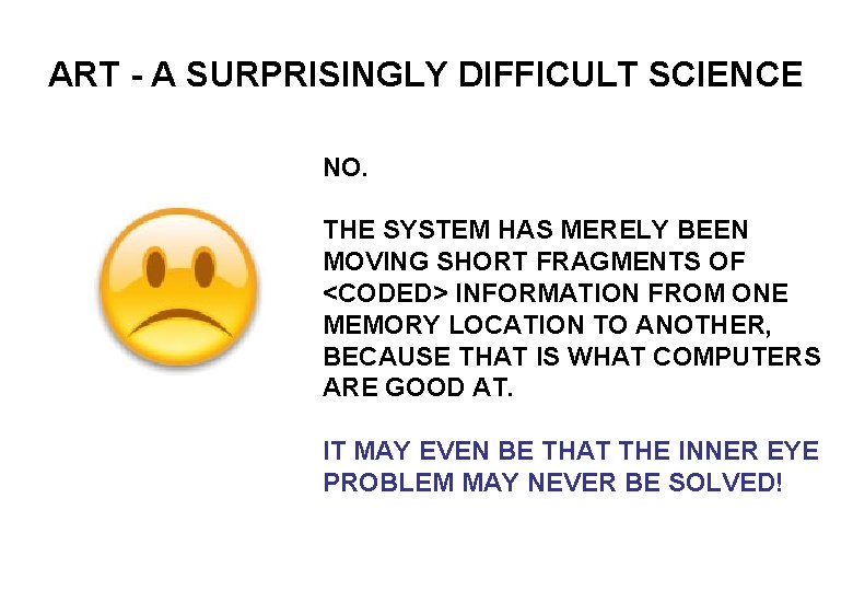 ART - A SURPRISINGLY DIFFICULT SCIENCE NO. THE SYSTEM HAS MERELY BEEN MOVING SHORT