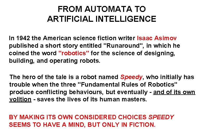 FROM AUTOMATA TO ARTIFICIAL INTELLIGENCE In 1942 the American science fiction writer Isaac Asimov
