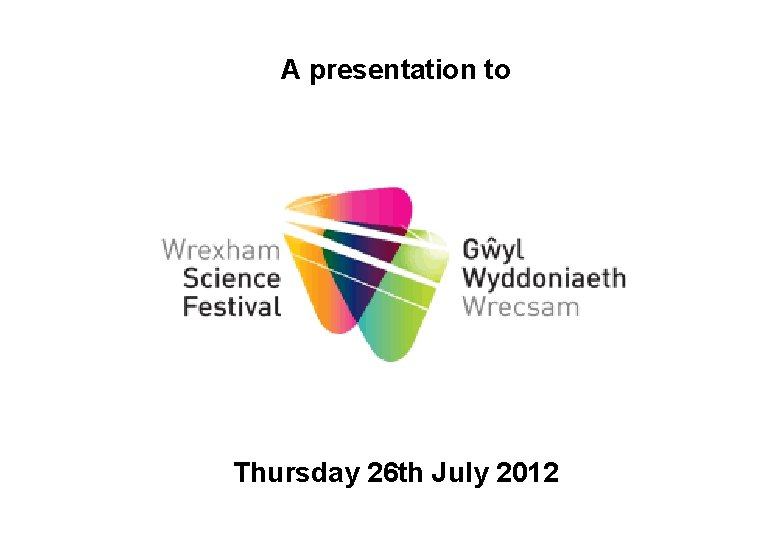 A presentation to Thursday 26 th July 2012 