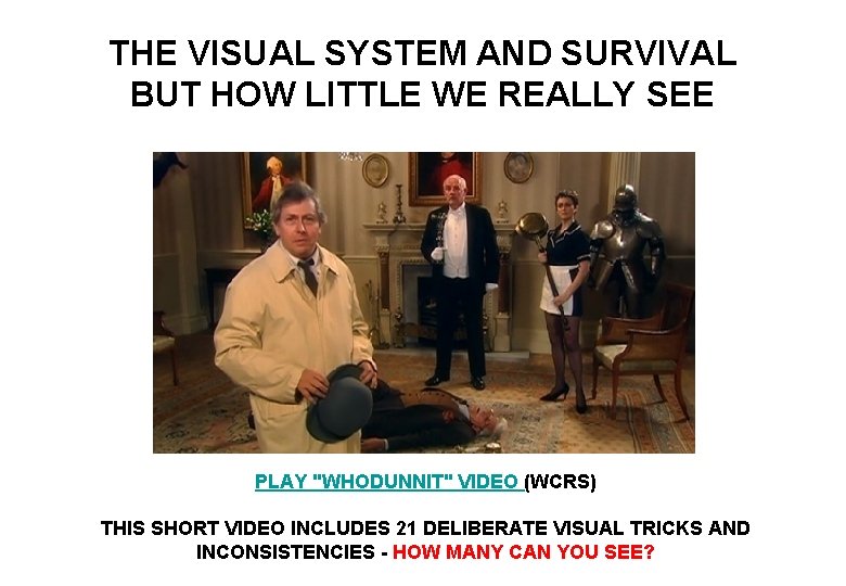 THE VISUAL SYSTEM AND SURVIVAL BUT HOW LITTLE WE REALLY SEE PLAY "WHODUNNIT" VIDEO