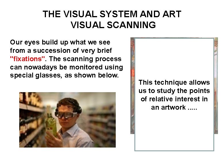 THE VISUAL SYSTEM AND ART VISUAL SCANNING Our eyes build up what we see