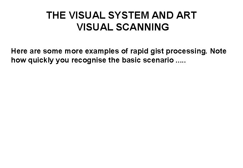 THE VISUAL SYSTEM AND ART VISUAL SCANNING Here are some more examples of rapid