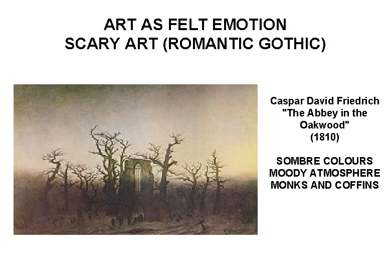 ART AS FELT EMOTION SCARY ART (ROMANTIC GOTHIC) Caspar David Friedrich "The Abbey in