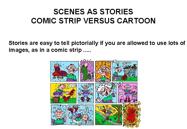 SCENES AS STORIES COMIC STRIP VERSUS CARTOON Stories are easy to tell pictorially if