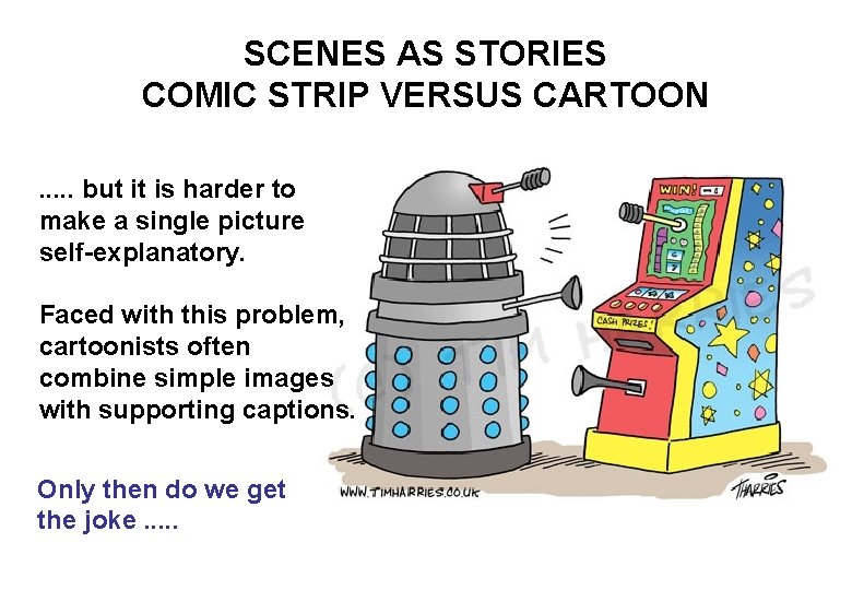 SCENES AS STORIES COMIC STRIP VERSUS CARTOON. . . but it is harder to