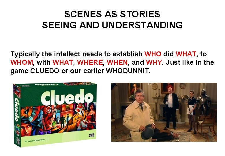 SCENES AS STORIES SEEING AND UNDERSTANDING Typically the intellect needs to establish WHO did