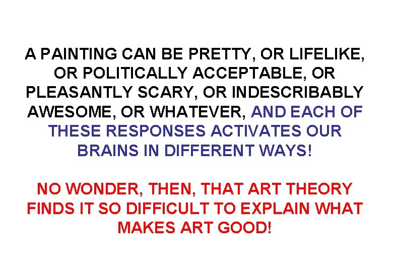 A PAINTING CAN BE PRETTY, OR LIFELIKE, OR POLITICALLY ACCEPTABLE, OR PLEASANTLY SCARY, OR