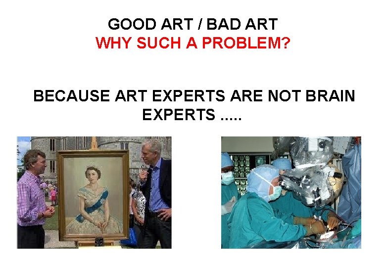 GOOD ART / BAD ART WHY SUCH A PROBLEM? BECAUSE ART EXPERTS ARE NOT