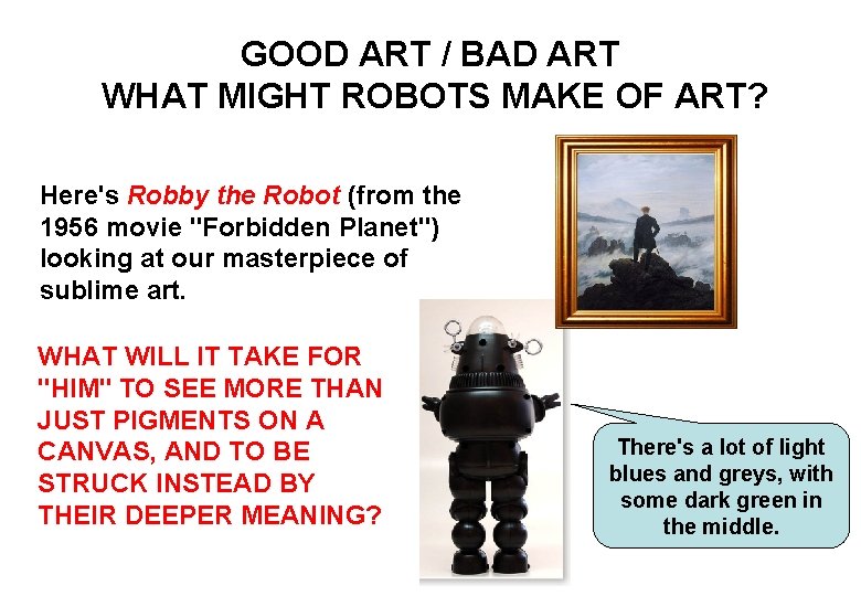 GOOD ART / BAD ART WHAT MIGHT ROBOTS MAKE OF ART? Here's Robby the