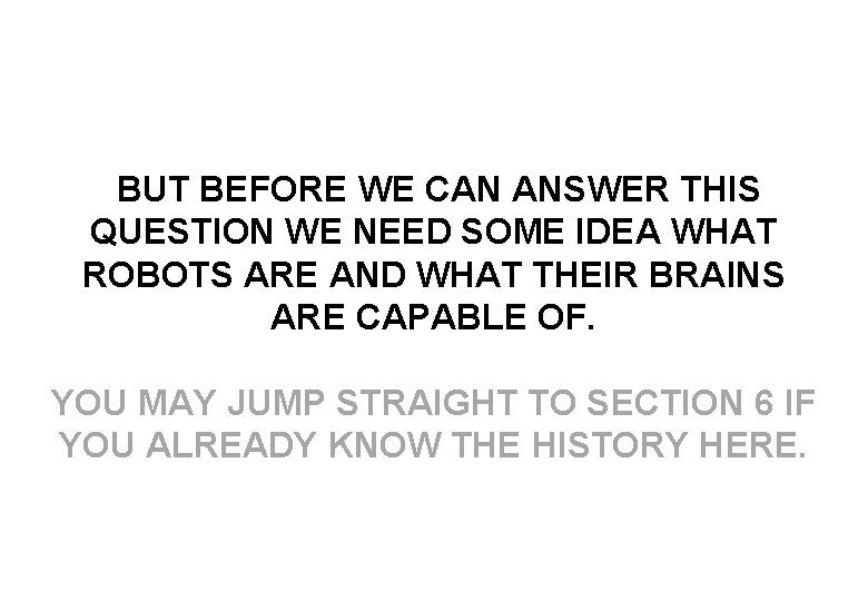 BUT BEFORE WE CAN ANSWER THIS QUESTION WE NEED SOME IDEA WHAT ROBOTS ARE