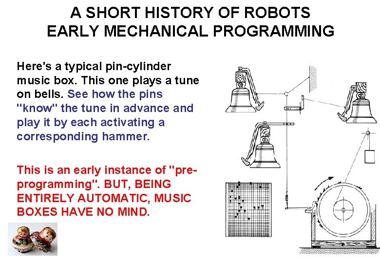 A SHORT HISTORY OF ROBOTS EARLY MECHANICAL PROGRAMMING Here's a typical pin-cylinder music box.