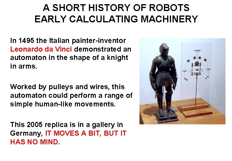 A SHORT HISTORY OF ROBOTS EARLY CALCULATING MACHINERY In 1495 the Italian painter-inventor Leonardo