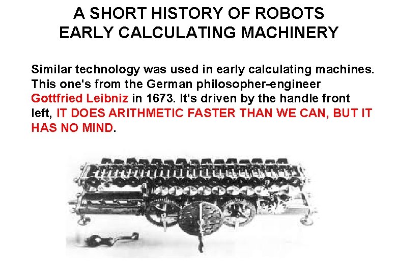 A SHORT HISTORY OF ROBOTS EARLY CALCULATING MACHINERY Similar technology was used in early