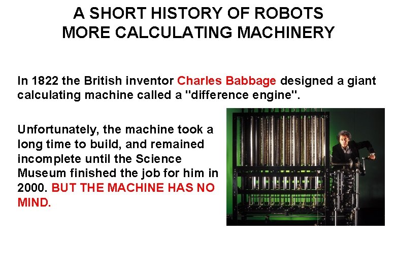 A SHORT HISTORY OF ROBOTS MORE CALCULATING MACHINERY In 1822 the British inventor Charles