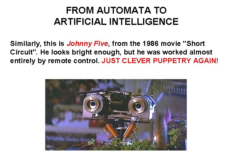FROM AUTOMATA TO ARTIFICIAL INTELLIGENCE Similarly, this is Johnny Five, from the 1986 movie
