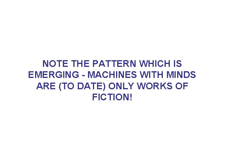 NOTE THE PATTERN WHICH IS EMERGING - MACHINES WITH MINDS ARE (TO DATE) ONLY