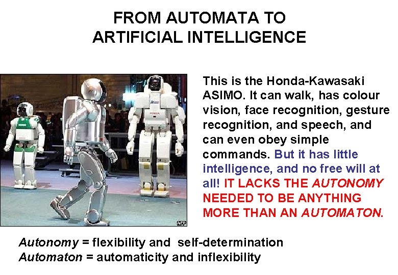 FROM AUTOMATA TO ARTIFICIAL INTELLIGENCE This is the Honda-Kawasaki ASIMO. It can walk, has