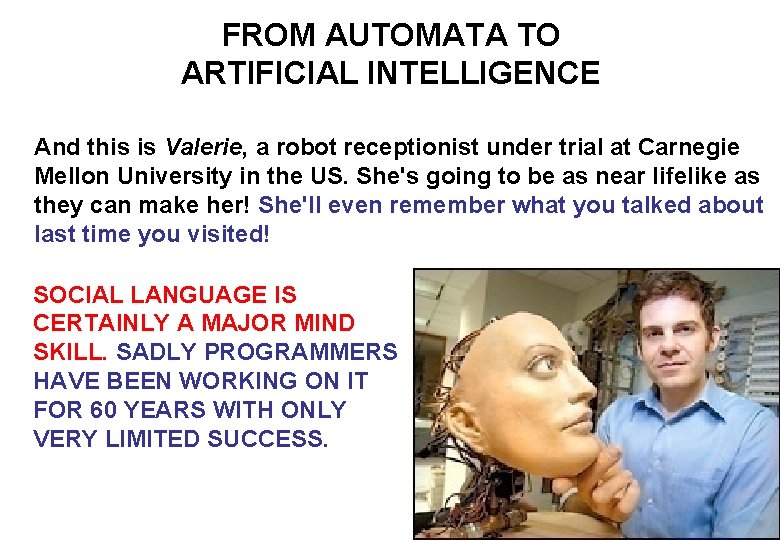 FROM AUTOMATA TO ARTIFICIAL INTELLIGENCE And this is Valerie, a robot receptionist under trial