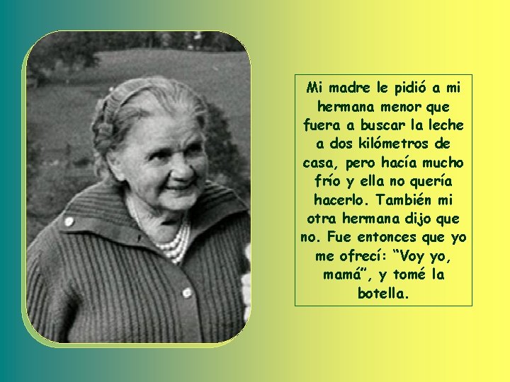 Mi madre le pidió a mi hermana menor que fuera a buscar la leche