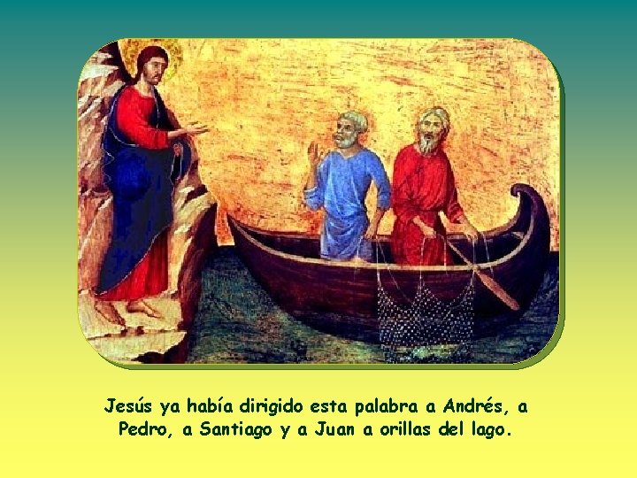 Jesús ya había dirigido esta palabra a Andrés, a Pedro, a Santiago y a