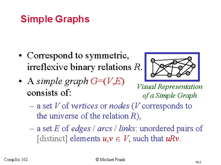 Simple Graphs • Correspond to symmetric, irreflexive binary relations R. • A simple graph Simple Graphs • Correspond to symmetric, irreflexive binary relations R. • A simple graph