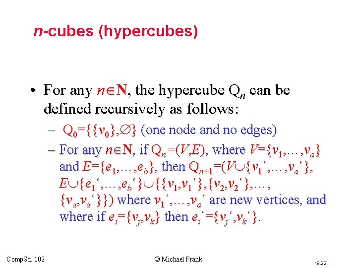 n-cubes (hypercubes) • For any n N, the hypercube Qn can be defined recursively n-cubes (hypercubes) • For any n N, the hypercube Qn can be defined recursively