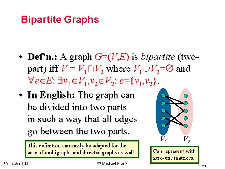 Bipartite Graphs • Def’n. : A graph G=(V, E) is bipartite (twopart) iff V Bipartite Graphs • Def’n. : A graph G=(V, E) is bipartite (twopart) iff V