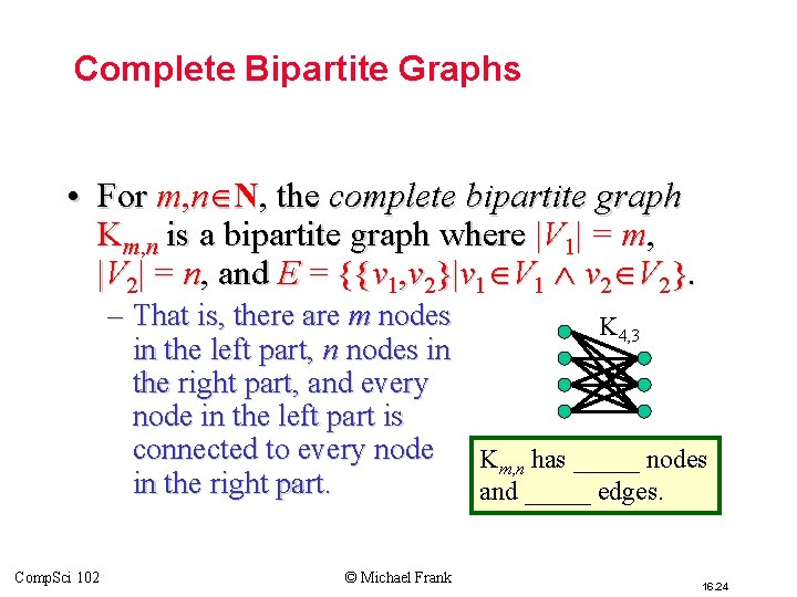 Complete Bipartite Graphs • For m, n N, the complete bipartite graph Km, n Complete Bipartite Graphs • For m, n N, the complete bipartite graph Km, n