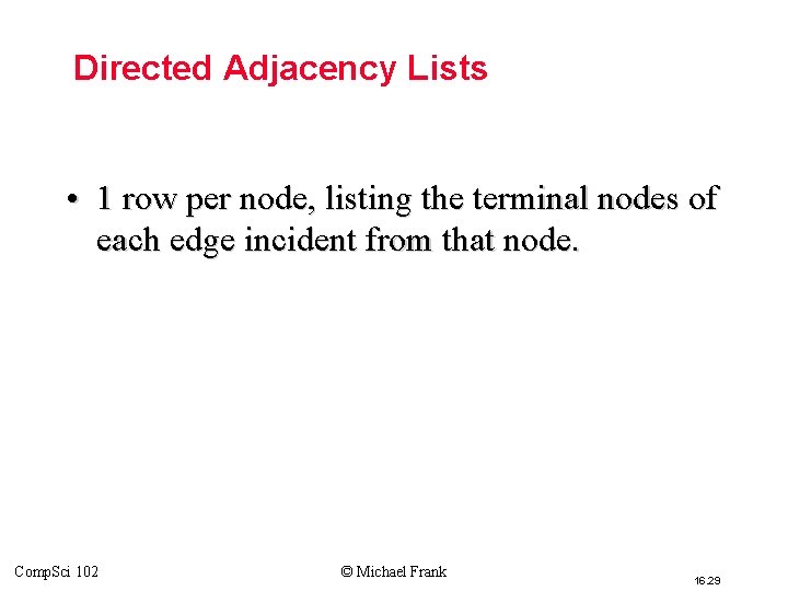 Directed Adjacency Lists • 1 row per node, listing the terminal nodes of each Directed Adjacency Lists • 1 row per node, listing the terminal nodes of each
