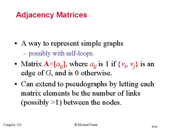 Adjacency Matrices • A way to represent simple graphs – possibly with self-loops. • Adjacency Matrices • A way to represent simple graphs – possibly with self-loops. •