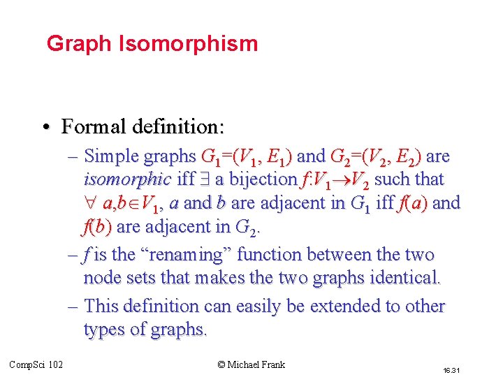 Graph Isomorphism • Formal definition: – Simple graphs G 1=(V 1, E 1) and Graph Isomorphism • Formal definition: – Simple graphs G 1=(V 1, E 1) and